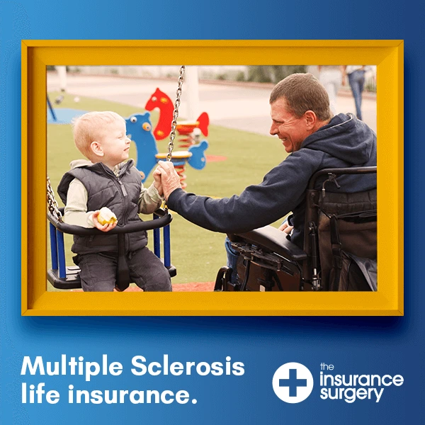 Picture of man in a wheelchair with a child in swings at the park. Copy read "Multiple Sclerosis life insurance." and The Insurance Surgery logo is in the bottom right corner.