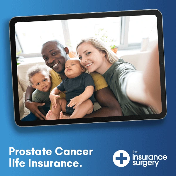 Picture of a family taking a selfie on a tablet. Copy reads 'Prostate Cancer life insurance." The Insurance Surgery logo is in the bottom right hand corner.